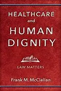 E-Book (epub) Healthcare and Human Dignity von Frank M. McClellan