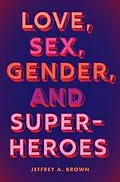 E-Book (epub) Love, Sex, Gender, and Superheroes von Jeffrey A. Brown