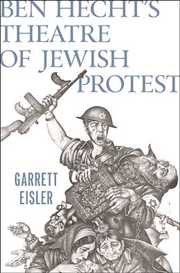 Couverture cartonnée Ben Hecht's Theatre of Jewish Protest de Garrett Eisler