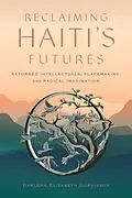 E-Book (epub) Reclaiming Haiti's Futures von Darlene Elizabeth Dubuisson