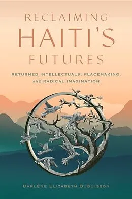 E-Book (epub) Reclaiming Haiti's Futures von Darlene Elizabeth Dubuisson