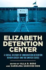 Kartonierter Einband (Kt) Elizabeth Detention Center von Ulla D. Boe, Carolina Sanchez Boe, Carolina Berg