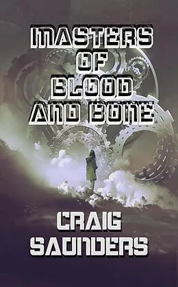 E-Book (epub) Masters of Blood and Bone von Craig Saunders