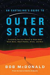 Fester Einband An Earthling's Guide to Outer Space: Everything You Ever Wanted to Know about Black Holes, Dwarf Planets, Aliens, and More von Bob McDonald