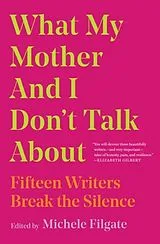 Kartonierter Einband What My Mother and I Don't Talk About von Michele (Editor) Filgate