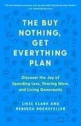 Kartonierter Einband The Buy Nothing, Get Everything Plan von Liesl Clark, Rebecca Rockefeller