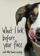 Fester Einband What I Lick Before Your Face: And Other Haikus by Dogs von Jamie Coleman