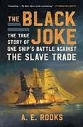 Couverture cartonnée The Black Joke: The True Story of One Ship's Battle Against the Slave Trade de A. E. Rooks