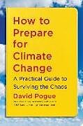 Kartonierter Einband How to Prepare for Climate Change: A Practical Guide to Surviving the Chaos von David Pogue