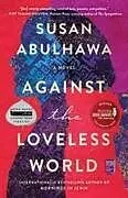 Poche format B Against the Loveless World von Susan Abulhawa
