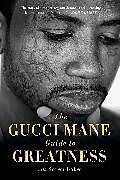 Couverture cartonnée The Gucci Mane Guide to Greatness de Gucci Mane