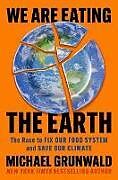 Livre Relié We Are Eating the Earth de Michael Grunwald