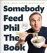 Fester Einband Somebody Feed Phil the Book: Untold Stories, Behind-The-Scenes Photos and Favorite Recipes: A Cookbook von Phil Rosenthal, Jenn Garbee