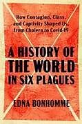 Livre Relié A History of the World in Six Plagues de Edna Bonhomme