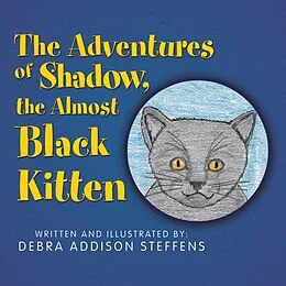 E-Book (epub) The Adventures of Shadow, the Almost Black Kitten von Debra Addison Steffens