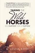 E-Book (epub) Taming the Wild Horses von B. Louise Bayer
