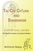 Kartonierter Einband Tai Chi Ch'Uan and Shamanism a Spiritual Union von Micheline Bogey