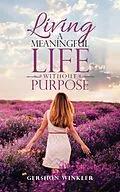 E-Book (epub) Living a Meaningful Life Without Purpose von Gershon Winkler