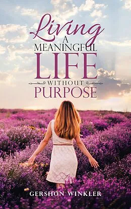 E-Book (epub) Living a Meaningful Life Without Purpose von Gershon Winkler