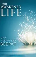 E-Book (epub) The Awakened Life von Uma Alexandra Beepat