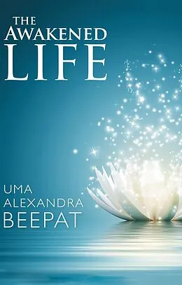 E-Book (epub) The Awakened Life von Uma Alexandra Beepat
