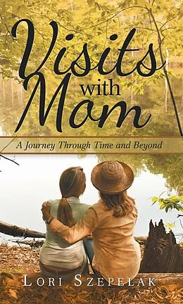 E-Book (epub) Visits with Mom von Lori Szepelak