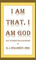 E-Book (epub) I Am That, I Am God von R. J. Holloway MBA