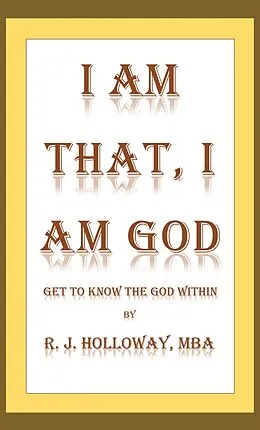 E-Book (epub) I Am That, I Am God von R. J. Holloway MBA