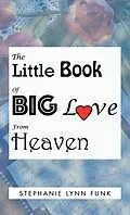E-Book (epub) The Little Book of Big Love from Heaven von Stephanie Lynn Funk
