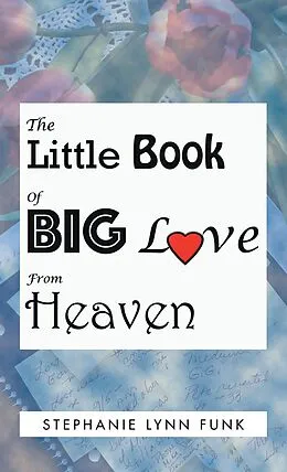 E-Book (epub) The Little Book of Big Love from Heaven von Stephanie Lynn Funk