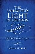 Kartonierter Einband The Unlimited Light of Creation von Natalie St. Tours