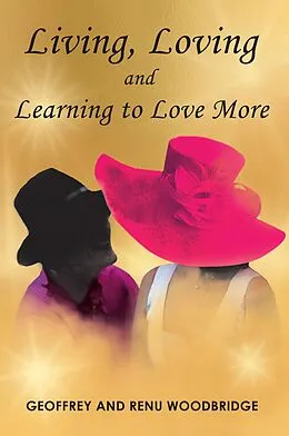 E-Book (epub) Living, Loving and Learning to Love More von Geoffrey Woodbridge, Renu Woodbridge