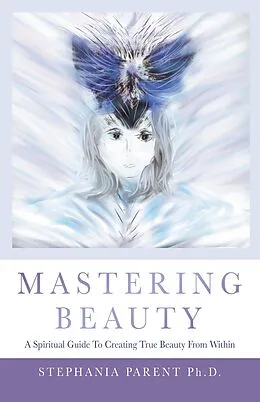 E-Book (epub) Mastering Beauty von Stephania Parent Ph. D.