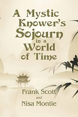 E-Book (epub) A Mystic Knower's Sojourn in a World of Time von Frank Scott, Nisa Montie