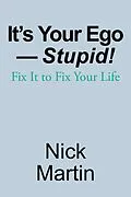 E-Book (epub) It's Your Ego-Stupid! von Nick Martin