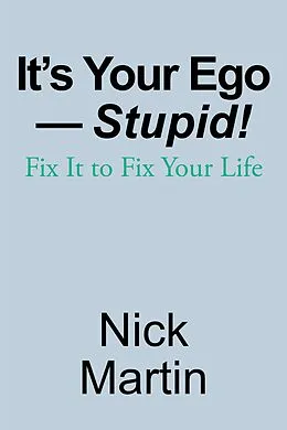 E-Book (epub) It's Your Ego-Stupid! von Nick Martin