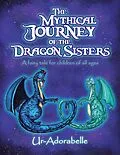 E-Book (epub) The Mythical Journey of the Dragon Sisters von Ur-Adorabelle