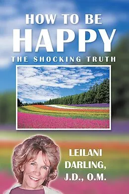 E-Book (epub) How to Be Happy, the Shocking Truth von Leilani Darling J. D. O. M.