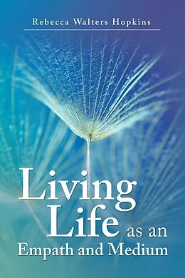 E-Book (epub) Living Life as an Empath and Medium von Rebecca Walters Hopkins