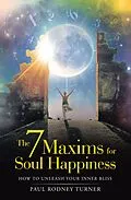 E-Book (epub) The 7 Maxims for Soul Happiness von Paul Rodney Turner