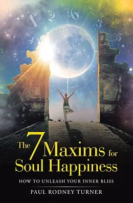 E-Book (epub) The 7 Maxims for Soul Happiness von Paul Rodney Turner