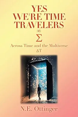E-Book (epub) Yes, We're Time Travelers von N. E. Ottinger