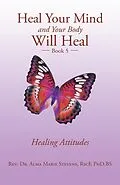 E-Book (epub) Heal Your Mind and Your Body Will Heal von Rev. Alma Marie Stevens RscF BS