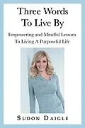 E-Book (epub) Three Words to Live By von Sudon Daigle
