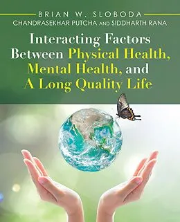 E-Book (epub) Interacting Factors Between Physical Health, Mental Health, and a Long Quality Life von Brian W. Sloboda, Chandrasekhar Putcha, Siddharth Rana