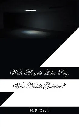 E-Book (epub) With Angels Like Peg, Who Needs Gabriel? von H. R. Davis