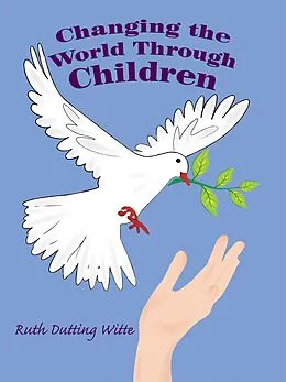 E-Book (epub) Changing the World Through Children von Ruth Dutting Witte