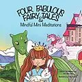 E-Book (epub) Four Fabulous Fairy Tales & Mindful Mini Meditations von Lisa Williams-Bair, Abby Bair