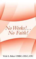 E-Book (epub) No Works!...No Faith! von Vicki L. Baker Cmbc Celc Cpc
