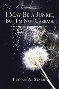 E-Book (epub) I May Be a Junkie, but I'm Not Garbage von Lucian A. Starr